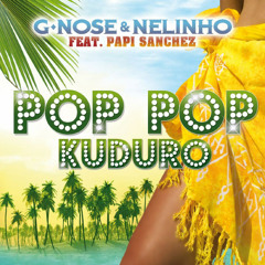 G.Nose & Nelinho - Pop Pop Kuduro