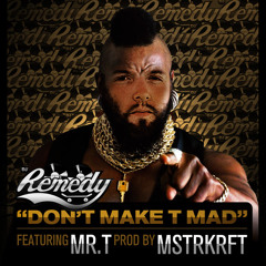 DJ Remedy - Don't Make T Mad (feat Mr. T)