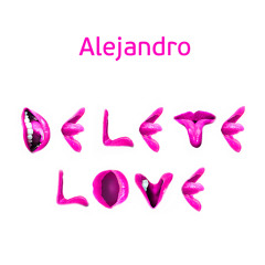 Alejandro - Delete Love (Dance Radio Mix) Out Now!