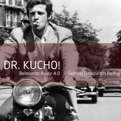 Dr. Kucho! - Belmondo Rulez 4.0 (Semion Berkovitch Reprise)