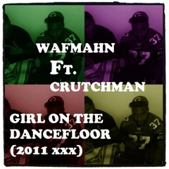Girl On The Dancefloor - Wafmahn Ft. Crutchman (2011 Crutchman Prod.)