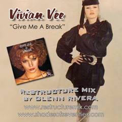 Give Me A Break - Glenn Rivera ReStructure Mix - Vivian Vee
