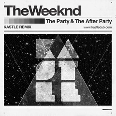 The Weeknd - The Party & The After Party (Kastle Remix)