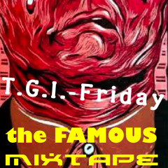 T.G.I.-Friday - The FAMOUS! MiXtape