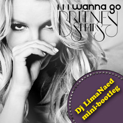 Brittney Spears-I wanna Go (DJ LimaNaed mini-bootleg)