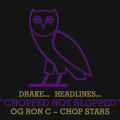 Drake - Headlines Chopped~Up Not Slopped~Up OG RON C {OVO}