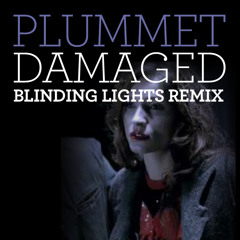 Plummet - Damaged (Blinding Lights Remix)
