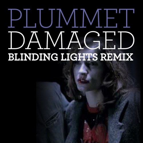 Plummet - Damaged (Blinding Lights Remix)