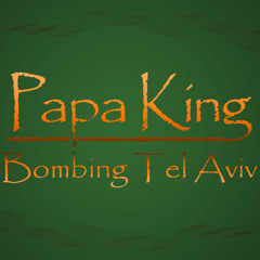Papa King - Bombing Tel Aviv