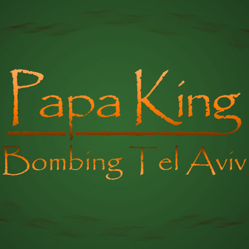 Papa King - Bombing Tel Aviv