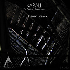 Kaball _ To Destroy Stereotypes (Lill Unseen remix)