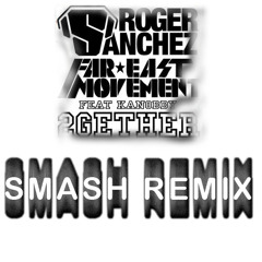 Roger Sanchez & Far East Movement - 2gether (SMASH Remix)
