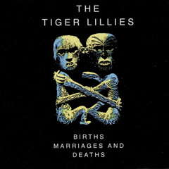 The Tiger Lillies - The Flowers