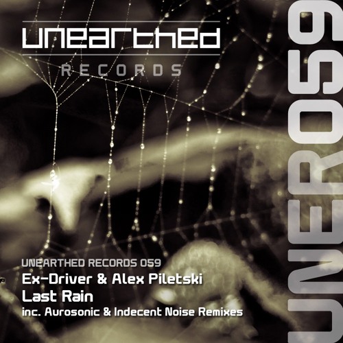 Ex-Driver & Alex Piletski - Last Rain (Indecent Noise pres. Gosia Bojko Remix) [Unearthed] 2011