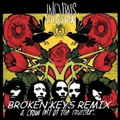 Incubus - A Crow Left Of The Murder [BROKEN KEYS Remix]
