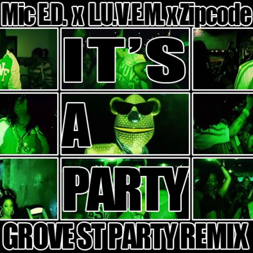 Mic E.D. "Its a Party (Ft. LUVEM & Zipcode)"