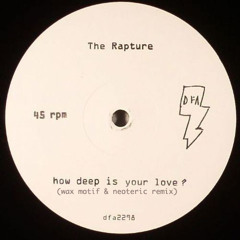 The Rapture - How Deep Is Your Love (Wax Motif & Neoteric Remix)