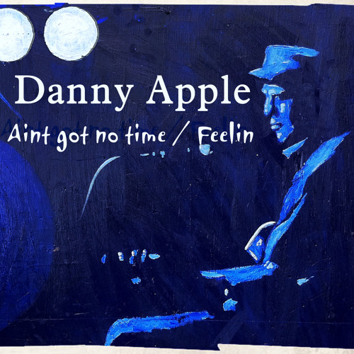 DANNY APPLE Ain't Got No Time