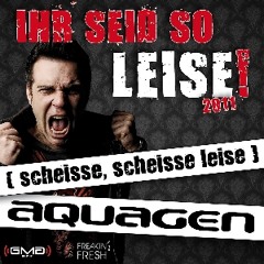 Aquagen - Ihr Seid So Leise! 2011 (scheisse, scheisse leise) Andrew Spencer Remix Edit  - TEASER