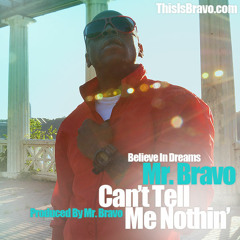 MR.BRAVO- CANT TELL ME NOTHING..(PRODUCED BY MR.BRAVO)