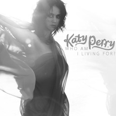 Who I am living for Katy Perry (complete)