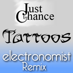 Just By Chance- Tattoos (Electronomist Dark Mix)