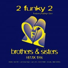 2 FUNKY 2 - BROTHERS & SISTERS ( MAST RE-WORK )