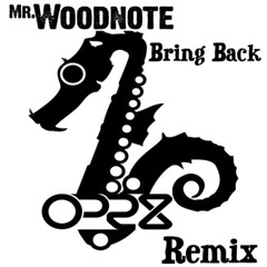 Mr Woodnote - Bring Back (OPR8 Remix)