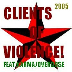 CLIENTS OF VIOLENCE- FEAT: KARMA- OVERDOSE 2005