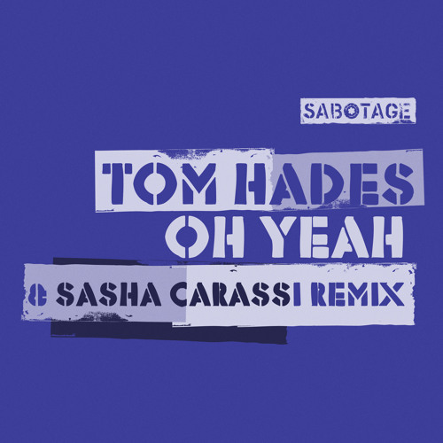 Tom Hades - Oh Yeah (Sasha Carassi Remix) [Sabotage]