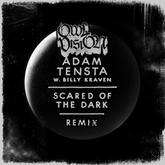 Adam Tensta - Scared Of The Dark (Owl Vision Remix)