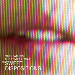 Carl Fath vs. The Temper Trap - 39 Sweet Dispositions (Mashup)