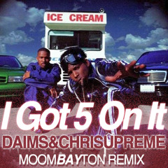 I Got 5 On It (Daims & ChriSupreme MoomBAYton Remix)