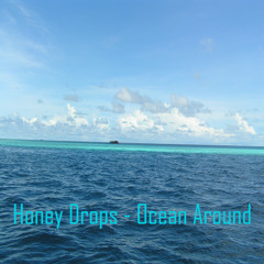 Honey Drops - Ocean Around