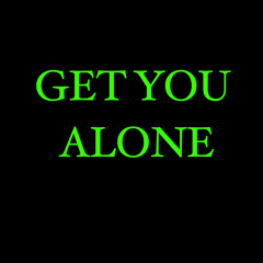 Get You Alone