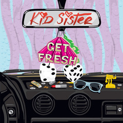 Kid Sister - Get Fresh