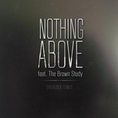 Nothing Above [featuring The Brown Study]
