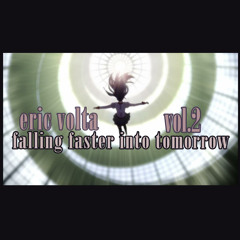 eric volta - falling faster into tomorrow vol.02