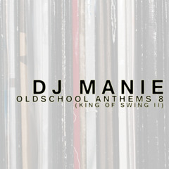 DJ MANIE presents: Oldschool Anthems volume 8 (King of Swing II)
