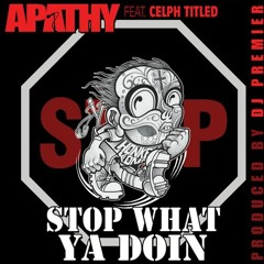 Apathy ft. Celph Titled - Stop What Ya Doin