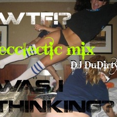 WTF was i Thinking ECCLECTIC MIX