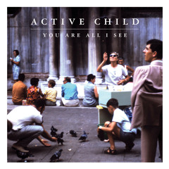 Active Child - Way Too Fast
