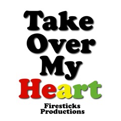 TAKE OVER MY HEART