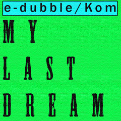 My Last Dream (ft. Kom)