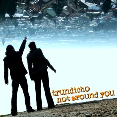 Not Around You