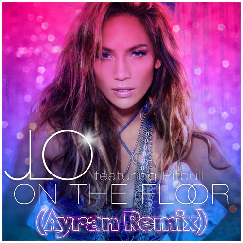 Stream Jennifer Lopez - On the Floor (Ayran Remix) by Dj Ayran