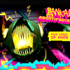 BANKAI VS. ABORTIFACIENT - FOUR LITRES OF HOPE (CLAWFUL REMIX) //PREVIEW//