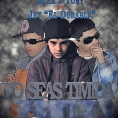 Alex y Tony Ft. Jey ''El Durable'' - No Seas Timida (Official Remix) preview
