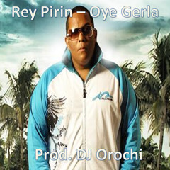 Rey Pirin - Oye Gerla (Prod. DJ Orochi)