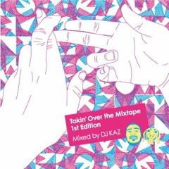 DJ KAZ: TAKIN' OVER THE MIXTAPE - 1ST EDITION